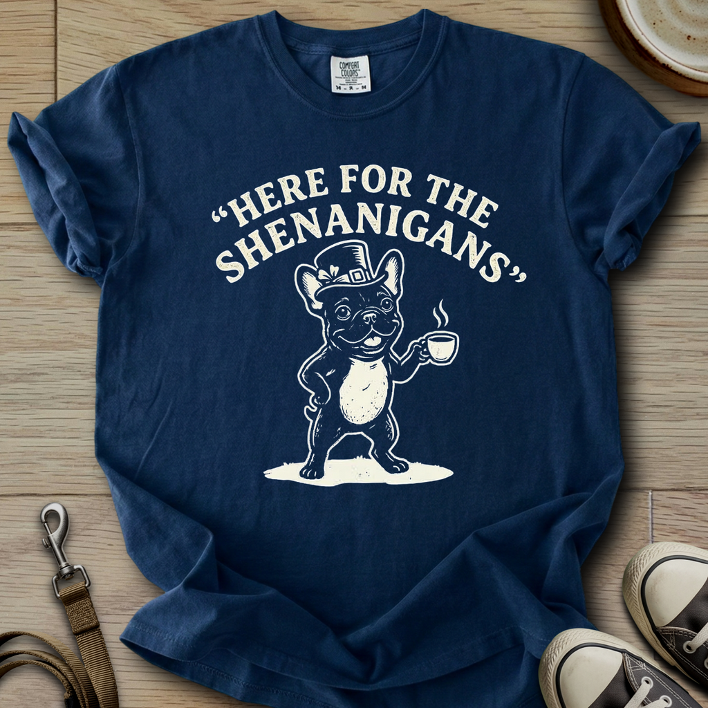 Here For The Shenanigans - Frenchie T-Shirt