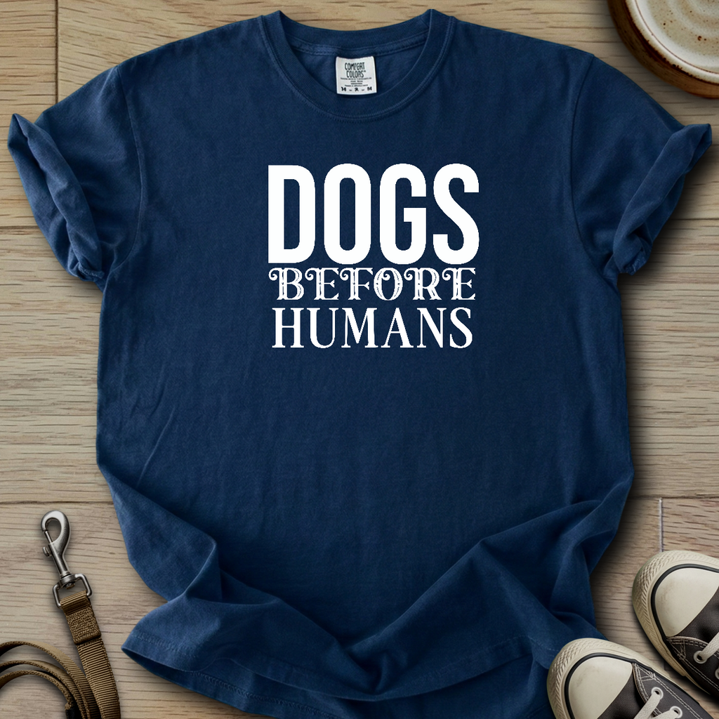 Dogs before Humans T-Shirt