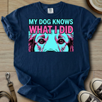 My Dog Knows What I did - Golden T-Shirt