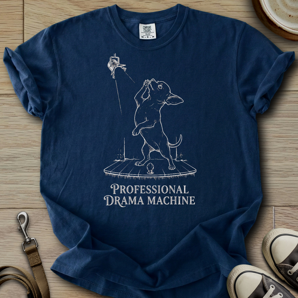 Pro. Drama Machine - Chihuahua T-Shirt