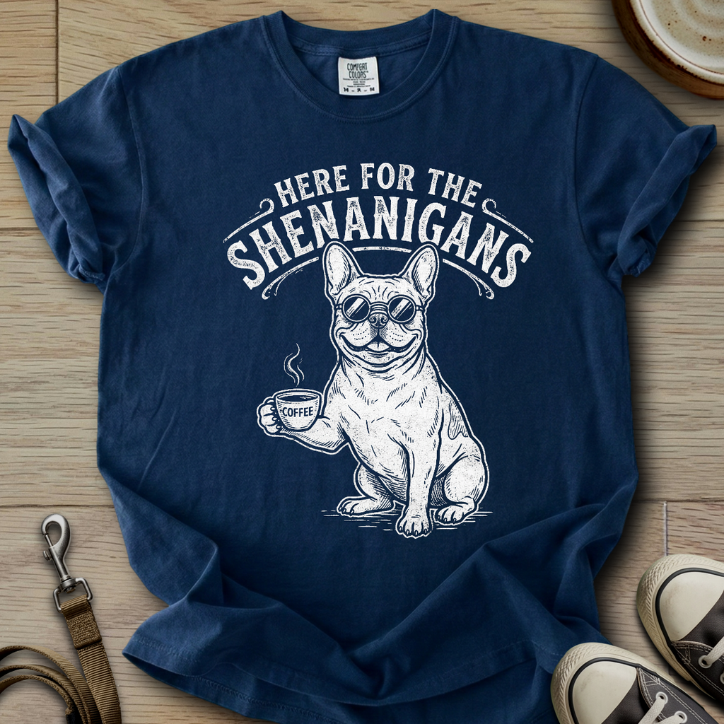 Here for the Shenanigans - Frenchie T-Shirt