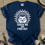Touch me and Find out - Hedgie T-Shirt