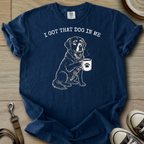 I got that Dog in Me - Golden T-Shirt