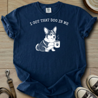 I got that Dog in Me - Corgi T-Shirt
