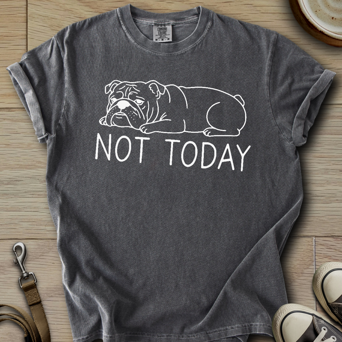 Not Today - Bulldog T-Shirt