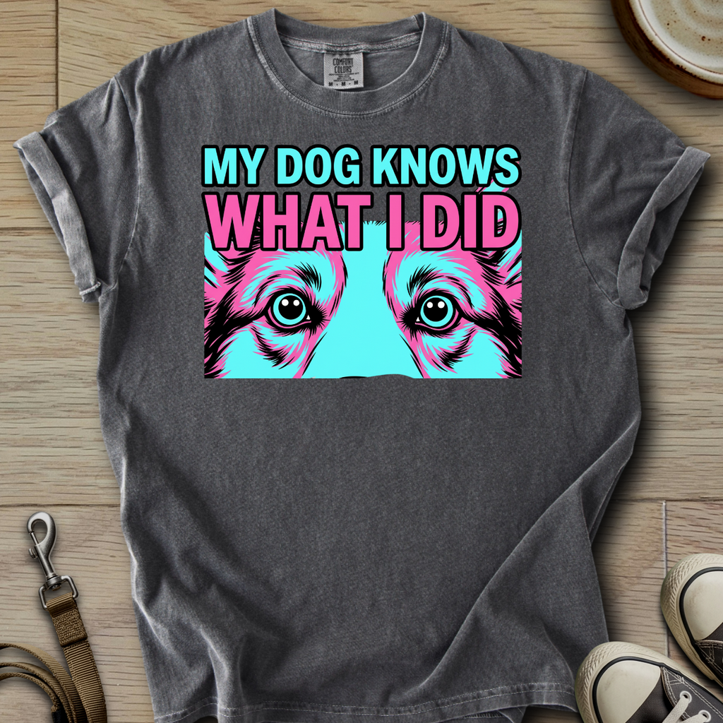 My Dog Knows What I did - Corgi T-Shirt