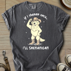 I will Shenanigan - Golden T-Shirt