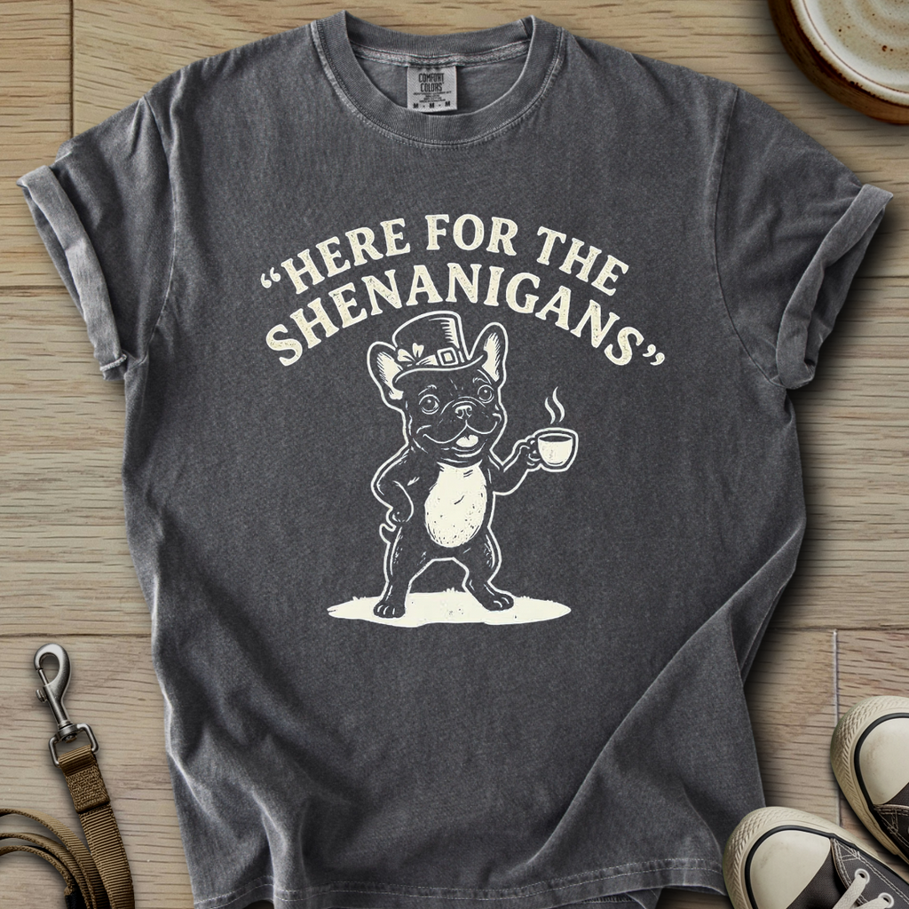 Here For The Shenanigans - Frenchie T-Shirt