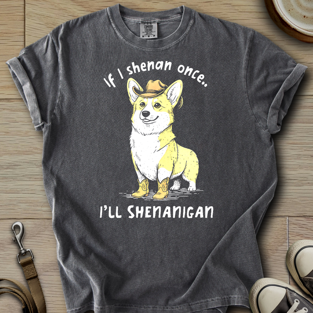I will Shenanigan - Corgi T-Shirt