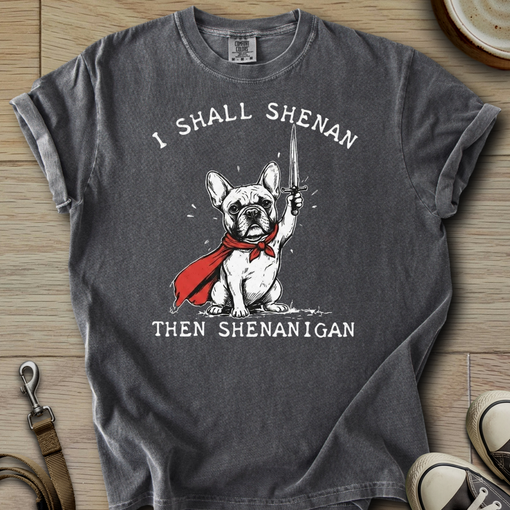 I Shall Shenan - Frenchie T-Shirt