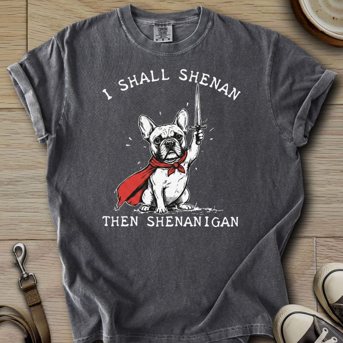 I Shall Shenan - Frenchie T-Shirt