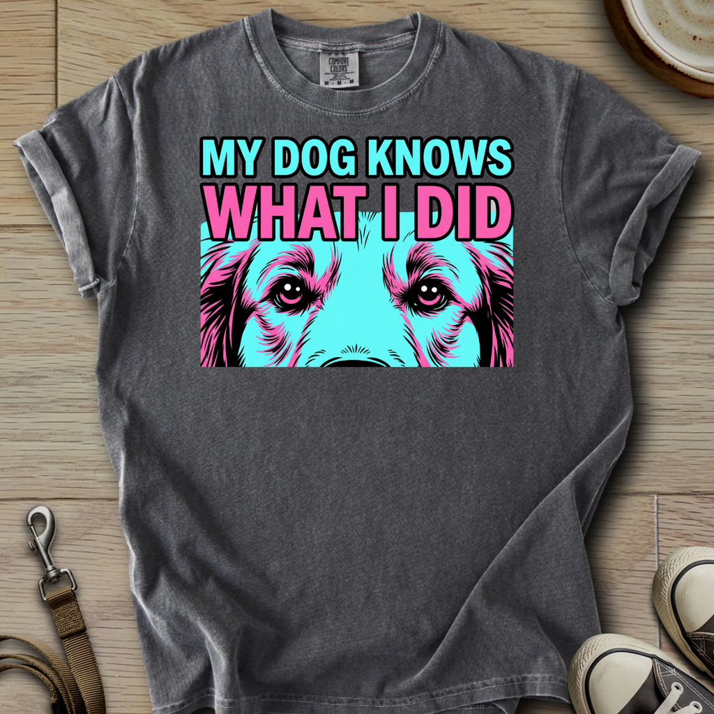 My Dog Knows What I did - Golden T-Shirt