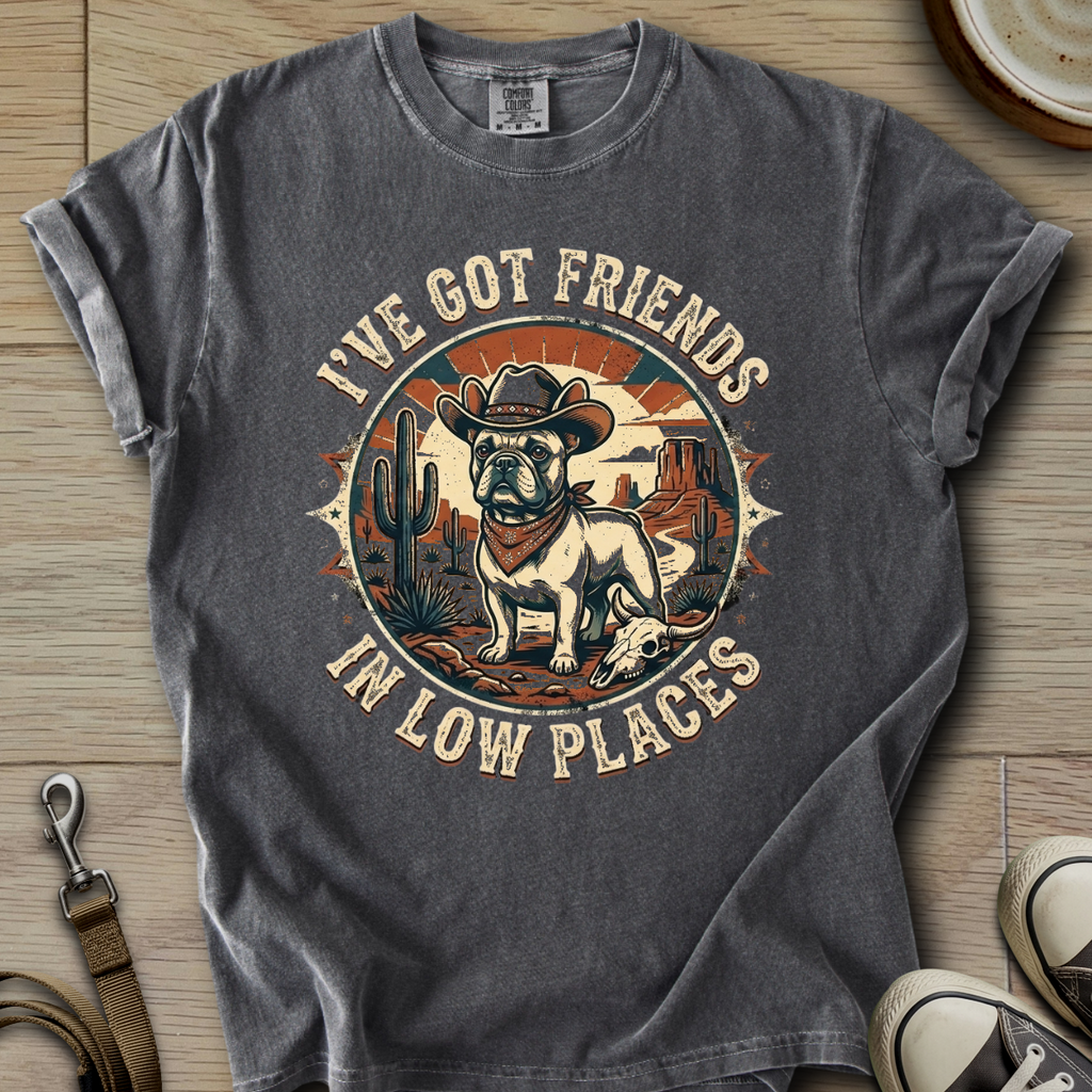 Got Friends in Low Places - Frenchie T-Shirt