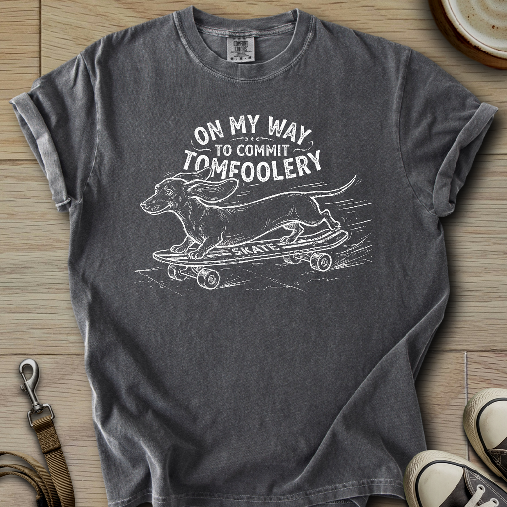 On my Way to Commit Tomfoolery - Doxie T-Shirt