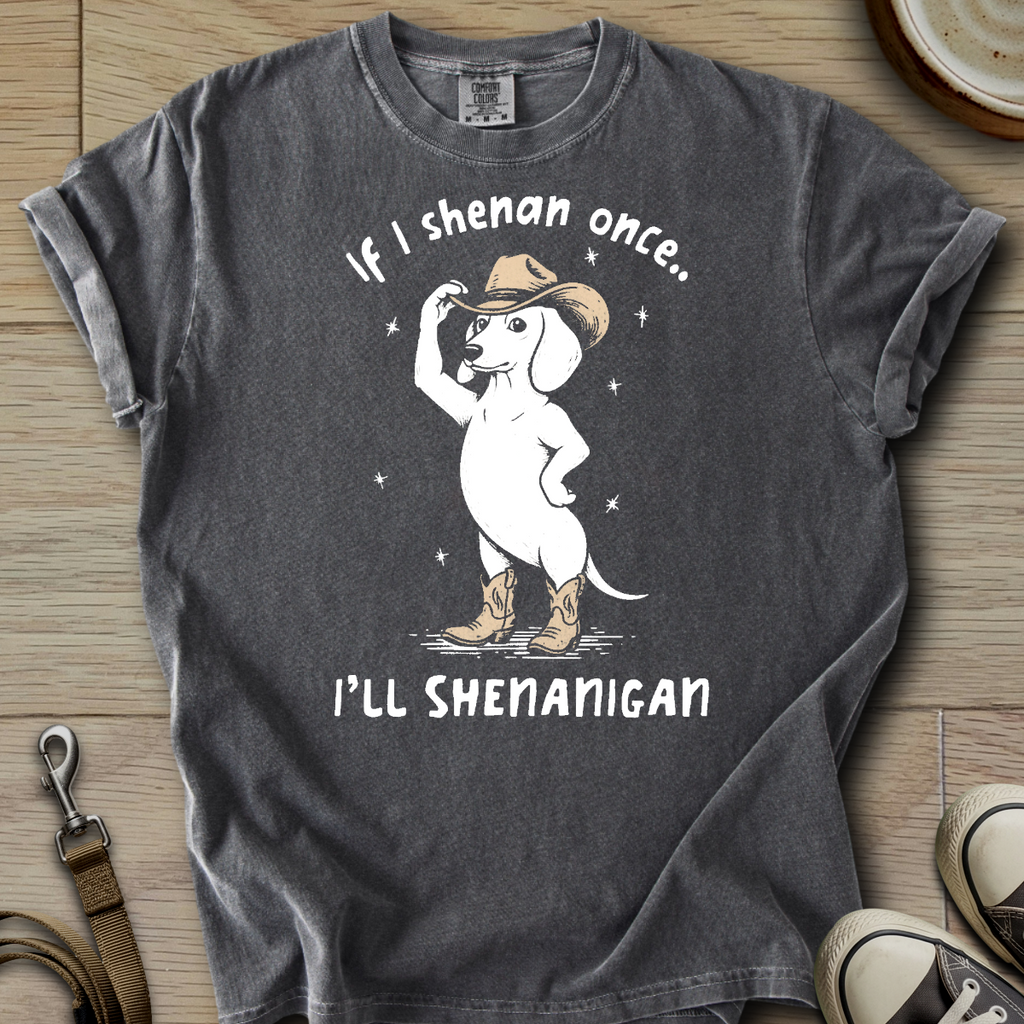 I will Shenanigan - Doxie T-Shirt