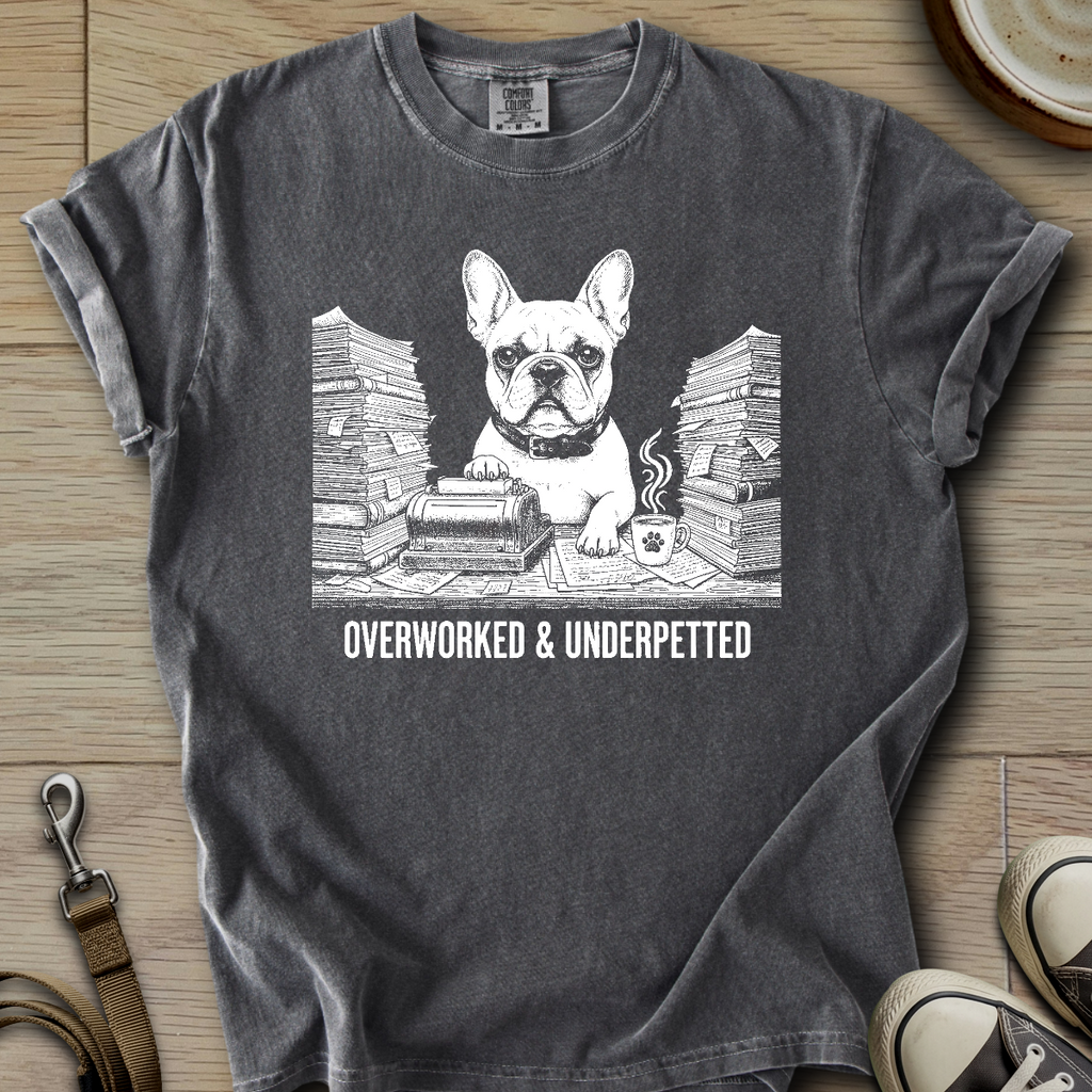 Overworked & Underpetted - Frenchie T-Shirt