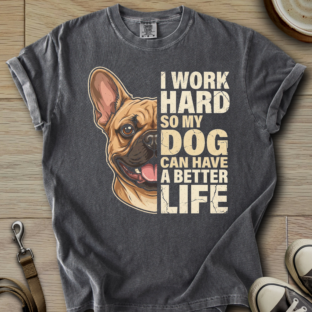 My Dog can have a better Life - Frenchie T-Shirt