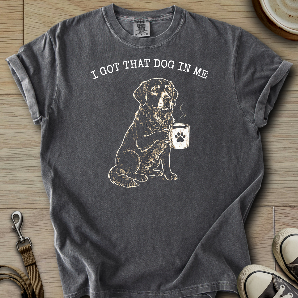 I got that Dog in Me - Golden T-Shirt