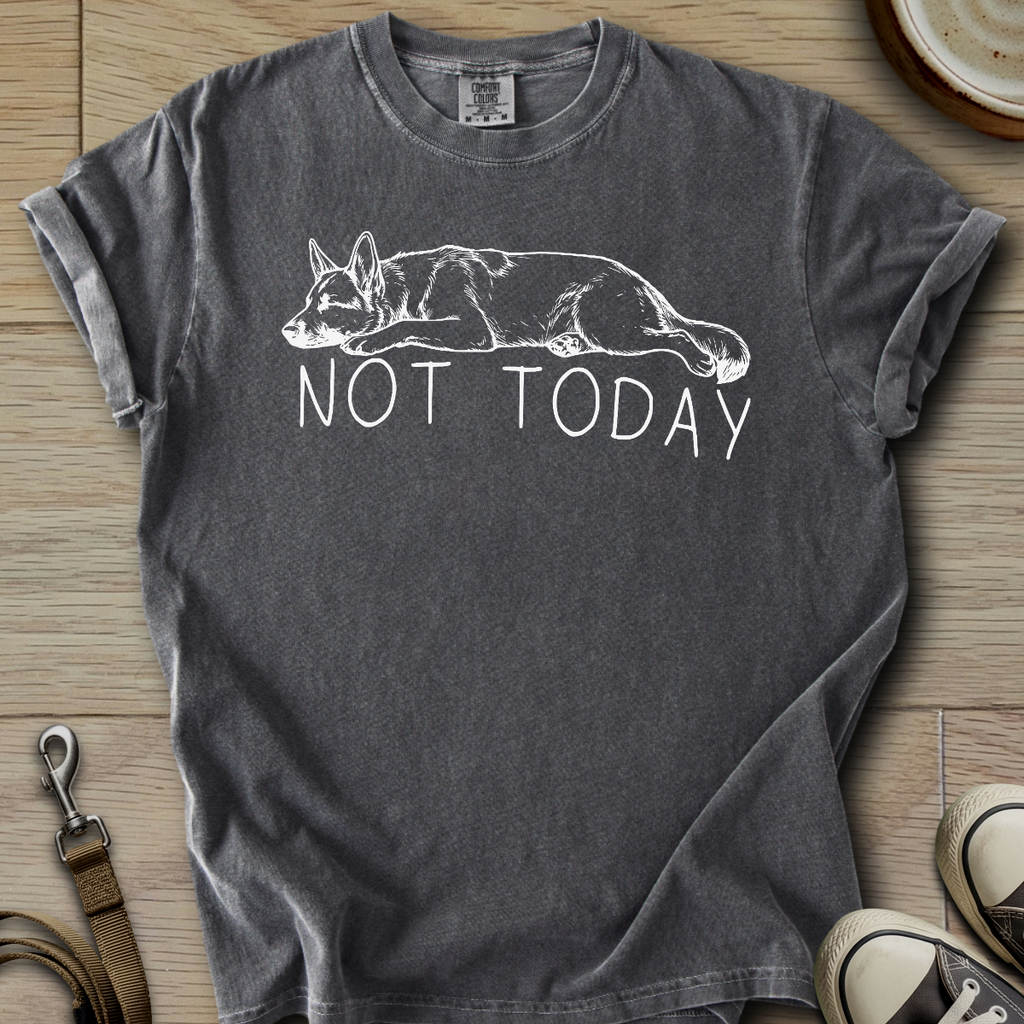 Not Today - GSD T-Shirt