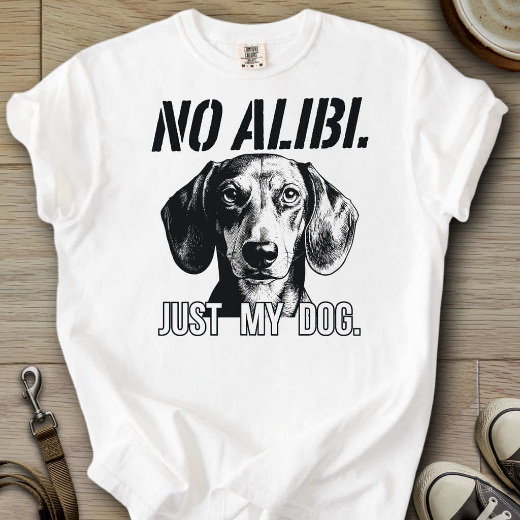 No Alibi. Just my Dog - Doxie T-Shirt