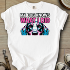 My Dog Knows What I did - Doxie T-Shirt