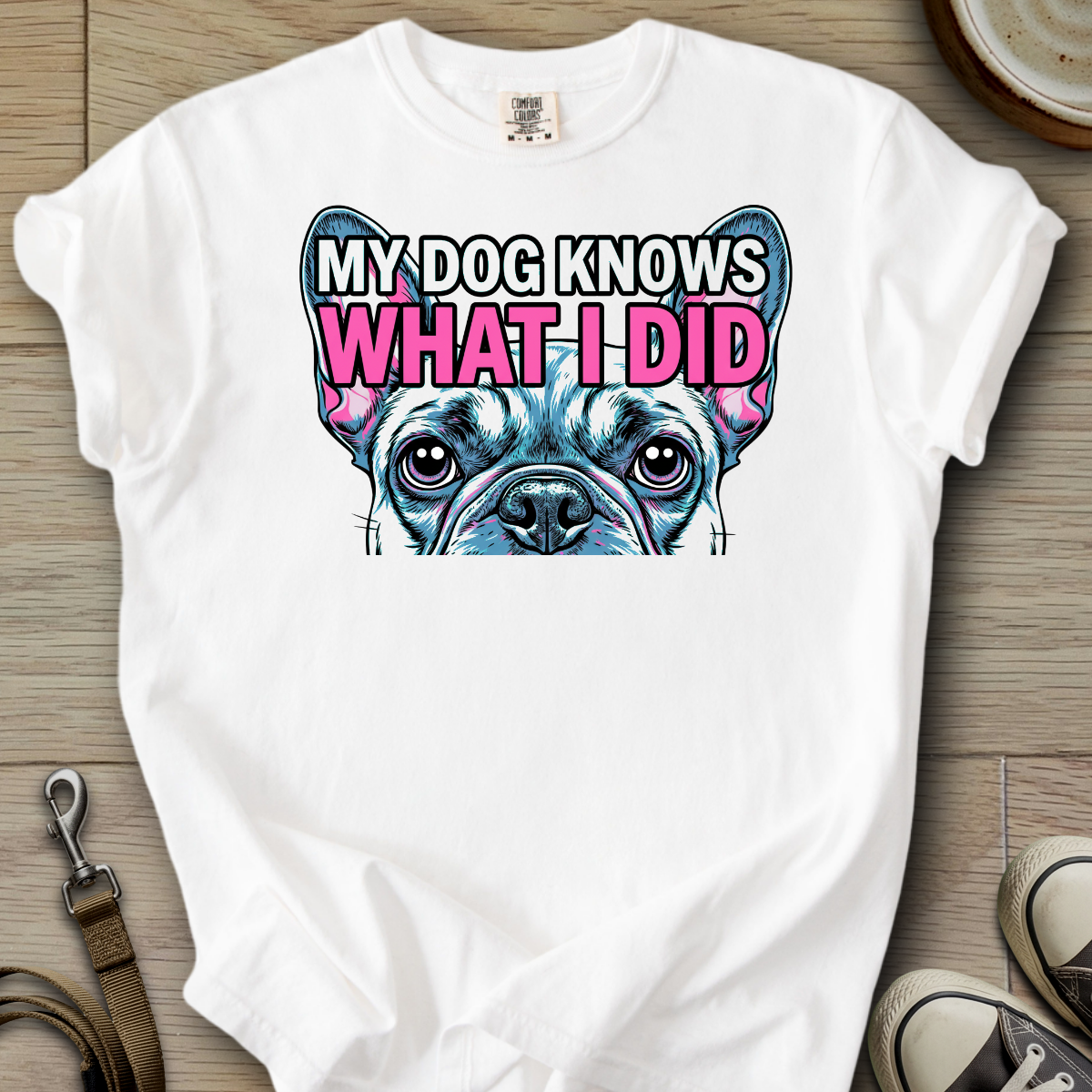 My Dog Knows What I did - Frenchie T-Shirt
