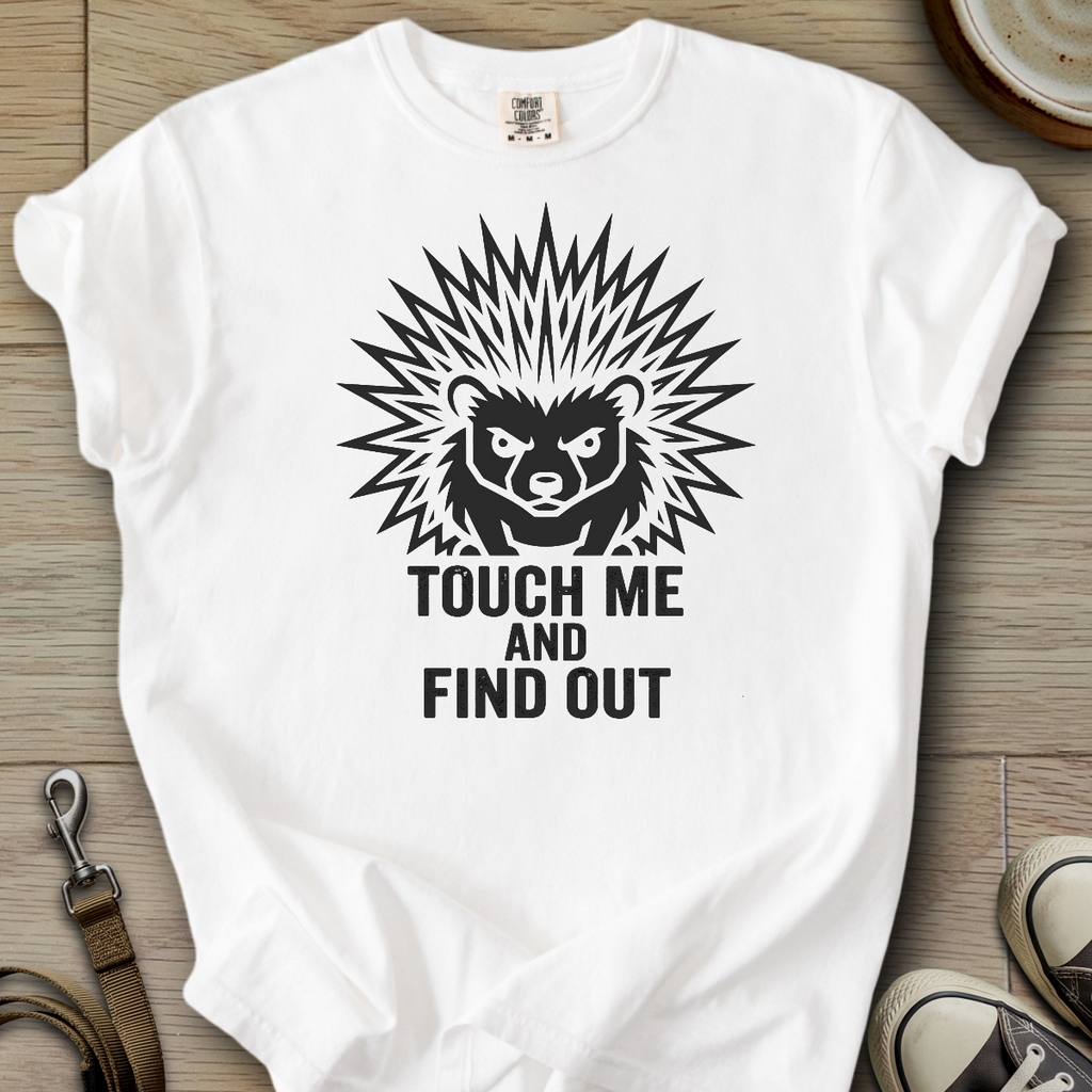Touch me and Find out - Hedgie T-Shirt