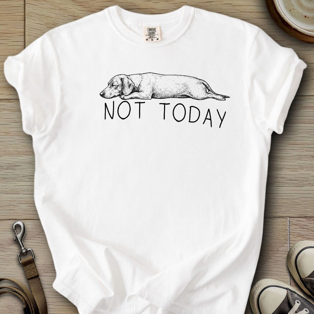 Not Today - Doxie T-Shirt
