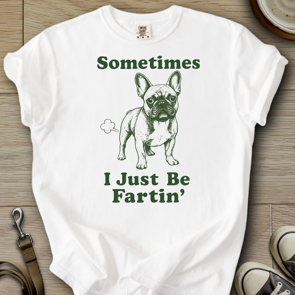 I Just be Fartin - Frenchie T-Shirt