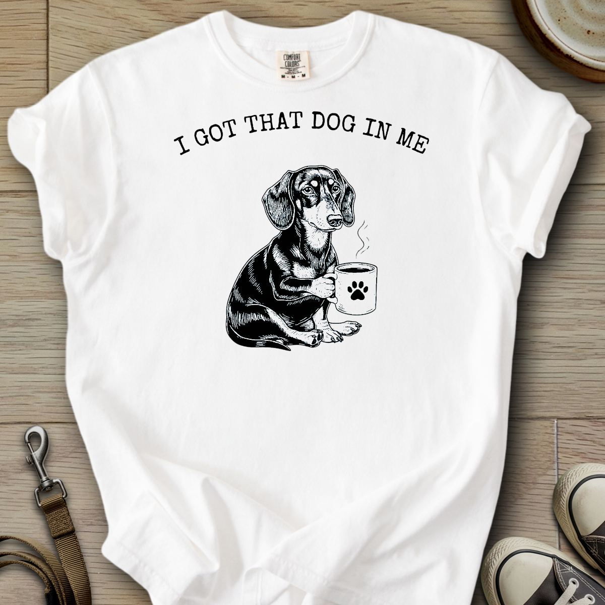 I got that Dog in Me - Doxie T-Shirt