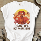 Reactive not Aggressive - Doxie T-Shirt