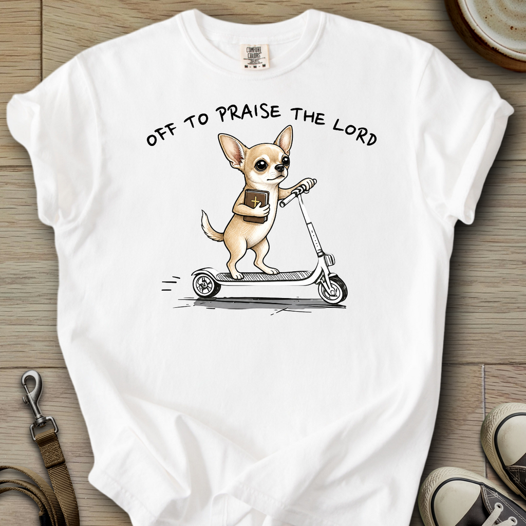 Off to Praise the Lord - Chihuahua T-Shirt