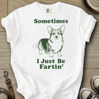 I Just be Fartin - Corgi T-Shirt