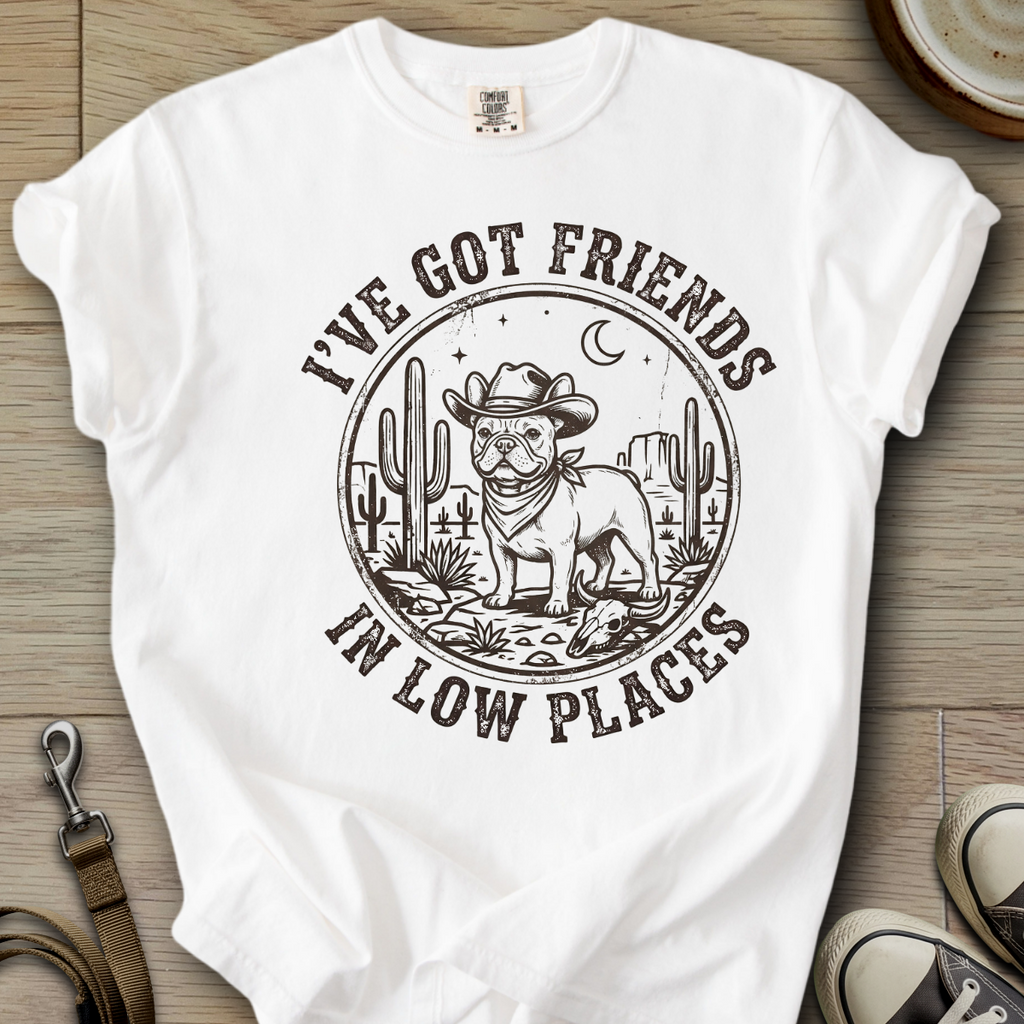 Got Friends in Low Places - Frenchie T-Shirt