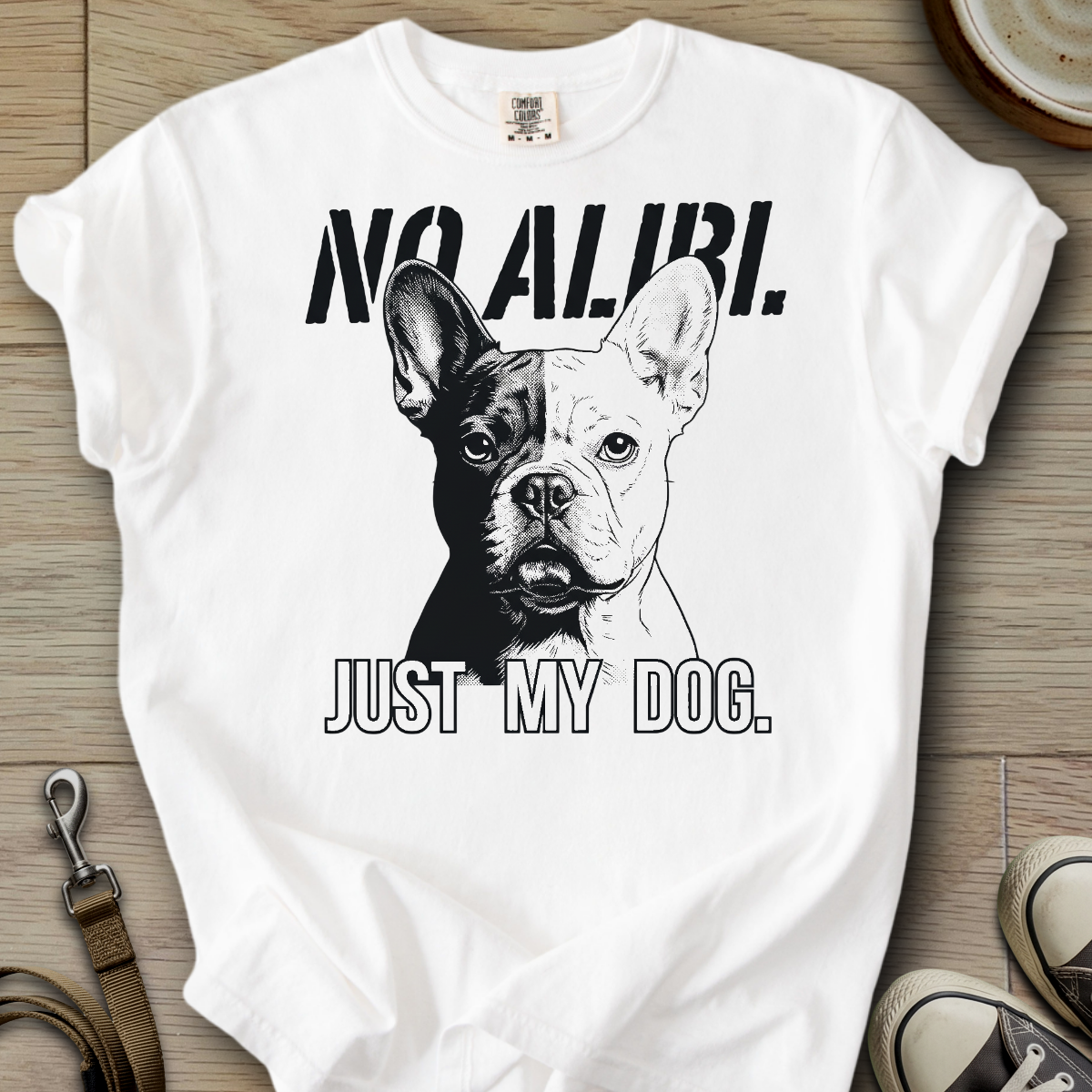 No Alibi. Just my Dog - Frenchie T-Shirt