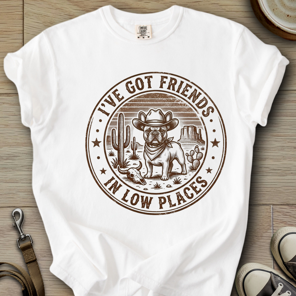 Got Friends in Low Places - Frenchie T-Shirt