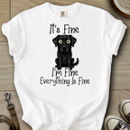 Everything is Fine - Labrador T-Shirt