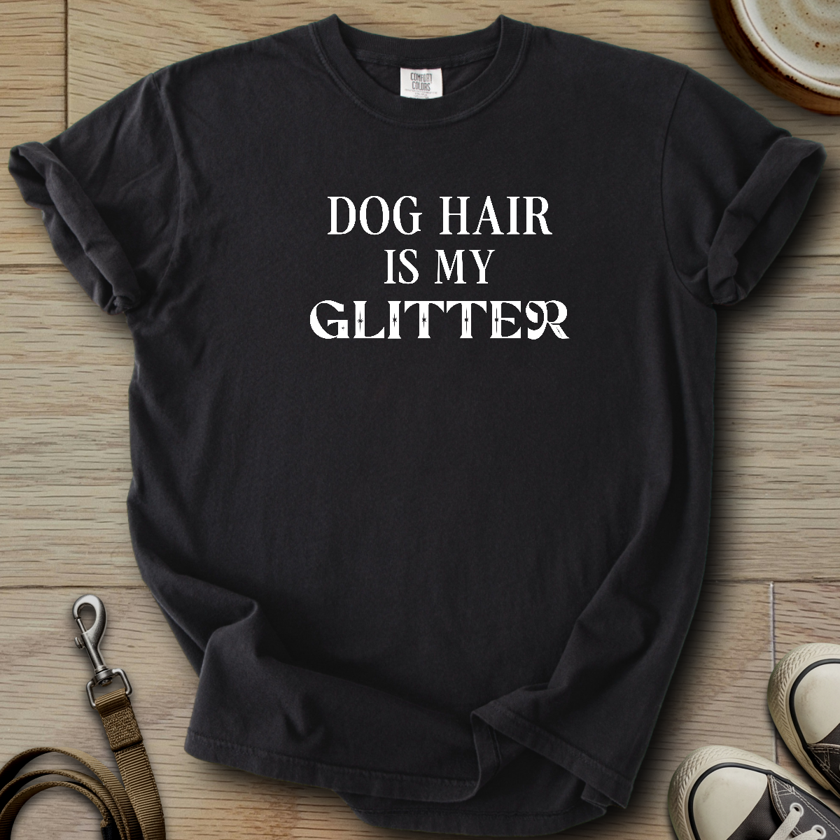Dog hair is my Glitter T-Shirt