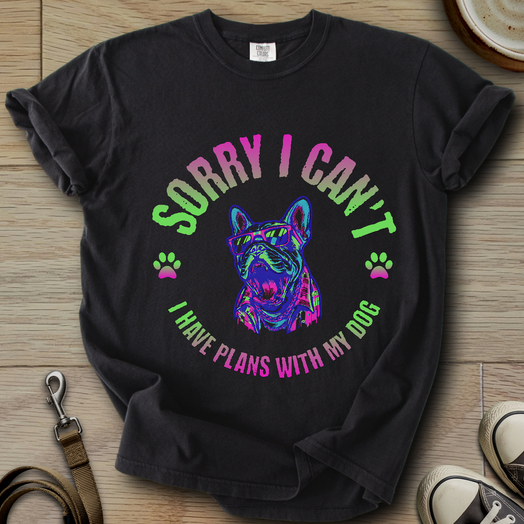 Sorry I Cant - Frenchie T-Shirt