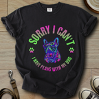 Sorry I Cant - Frenchie T-Shirt