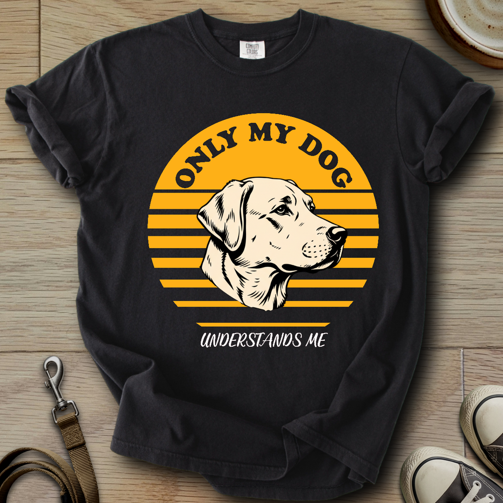 Only my Dog Understand - Labrador T-Shirt