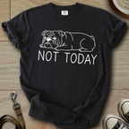 Not Today - Bulldog T-Shirt
