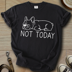 Not Today - Frenchie T-Shirt