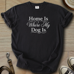 Home is where my Dog is T-Shirt