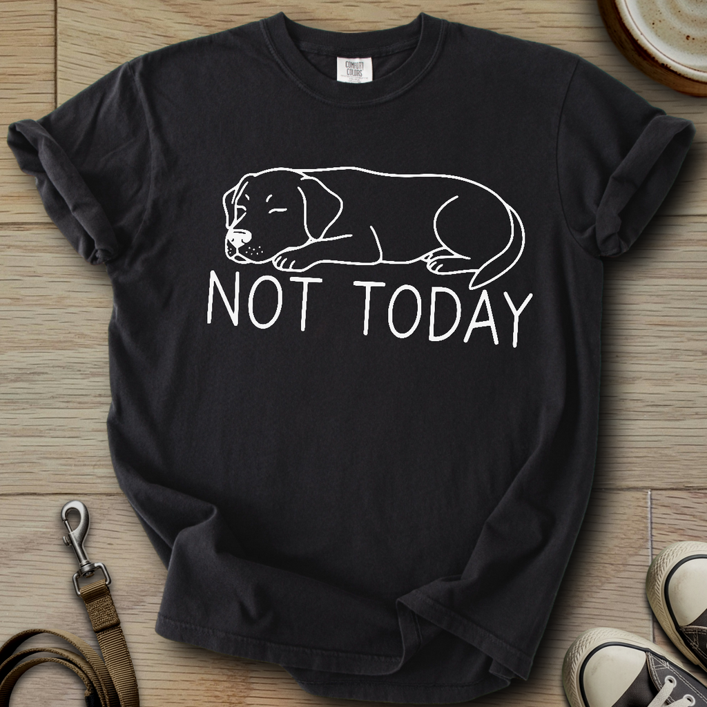 Not Today - Labrador T-Shirt