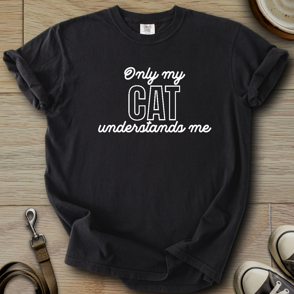 Only my Cat Understands me T-Shirt
