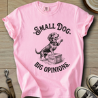 Small Dog Big Opinions - Doxie T-Shirt