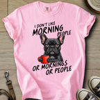I dont Like Morning - Frenchie T-Shirt