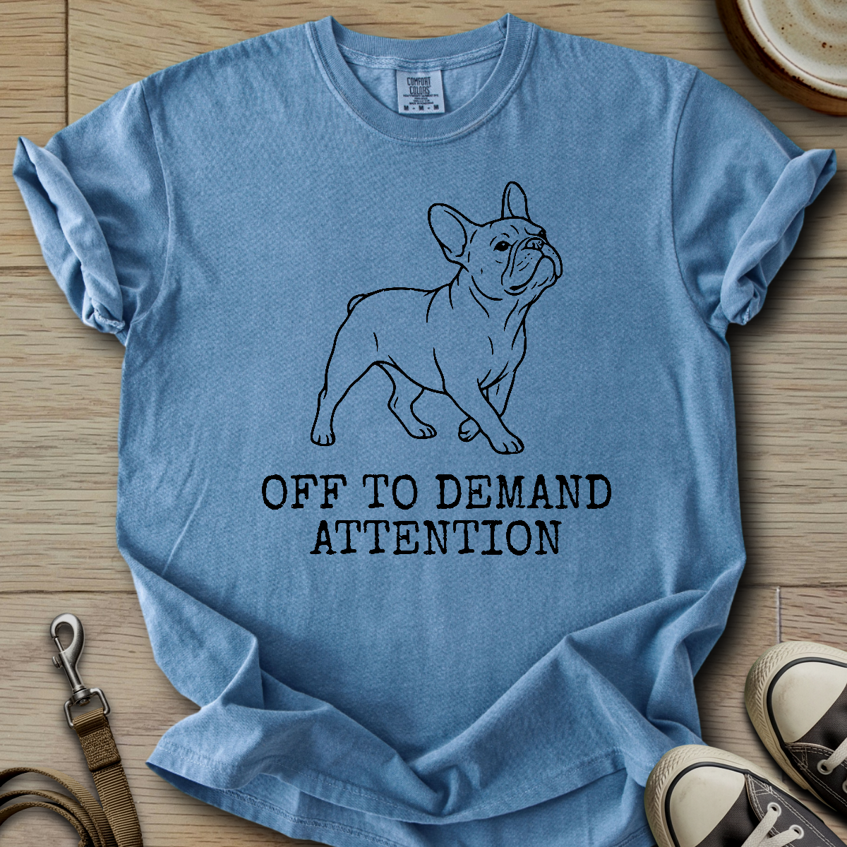 Off to Demand Attention - Frenchie T-Shirt