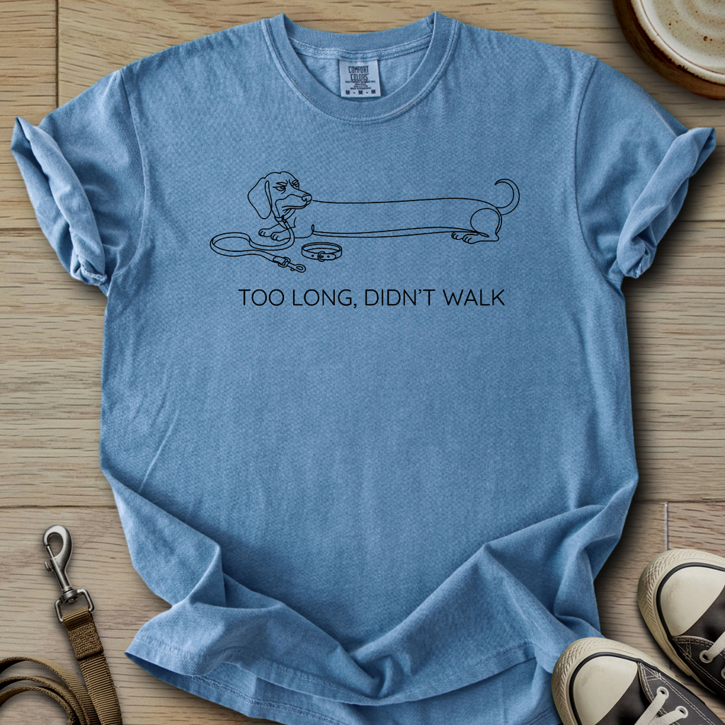 Too Long, Didnt Walk - Doxie T-Shirt